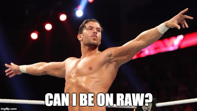 CAN I BE ON RAW? | made w/ Imgflip meme maker