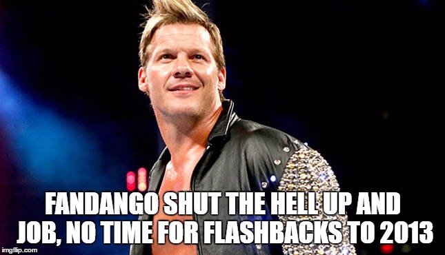 FANDANGO SHUT THE HELL UP AND JOB, NO TIME FOR FLASHBACKS TO 2013 | made w/ Imgflip meme maker