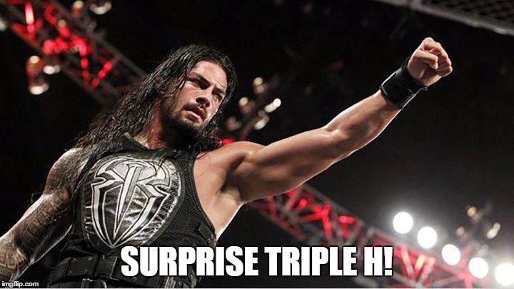 SURPRISE TRIPLE H! | made w/ Imgflip meme maker