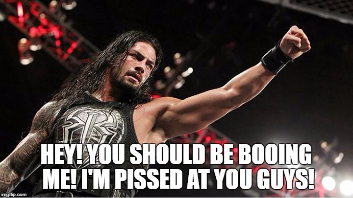 HEY! YOU SHOULD BE BOOING ME! I'M PISSED AT YOU GUYS! | made w/ Imgflip meme maker