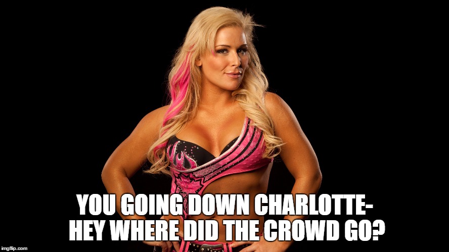 YOU GOING DOWN CHARLOTTE- HEY WHERE DID THE CROWD GO? | made w/ Imgflip meme maker