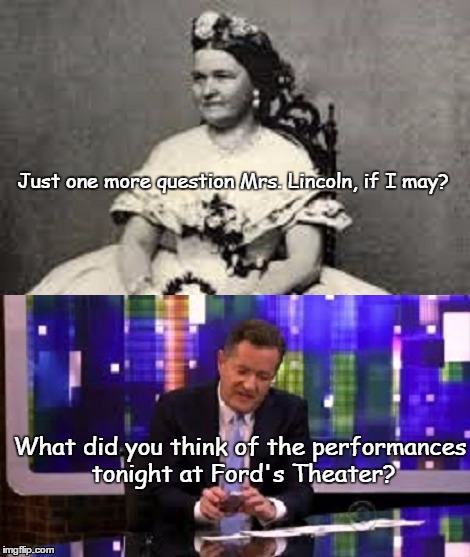 Civil War-Redux | Just one more question Mrs. Lincoln, if I may? What did you think of the performances tonight at Ford's Theater? | image tagged in memes,funny,newsskunk | made w/ Imgflip meme maker