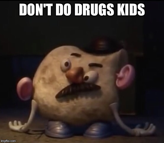 Mr tortilla head | DON'T DO DRUGS KIDS | image tagged in mr potato head | made w/ Imgflip meme maker