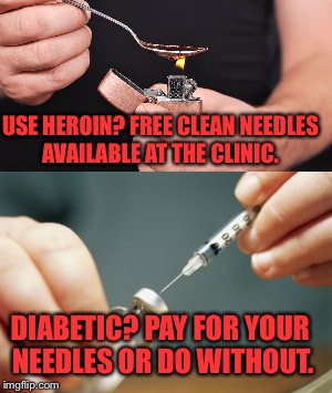 Things That Make Me Go Huh? | USE HEROIN? FREE CLEAN NEEDLES AVAILABLE AT THE CLINIC. DIABETIC? PAY FOR YOUR NEEDLES OR DO WITHOUT. | image tagged in war on drugs,diabetes,memes | made w/ Imgflip meme maker