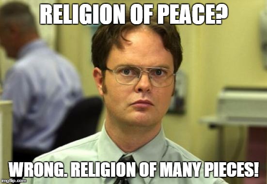 I know this won't get featured but just in case...Pray for Brussels  | RELIGION OF PEACE? WRONG. RELIGION OF MANY PIECES! | image tagged in memes,dwight schrute,terrorist,islam,belgium | made w/ Imgflip meme maker