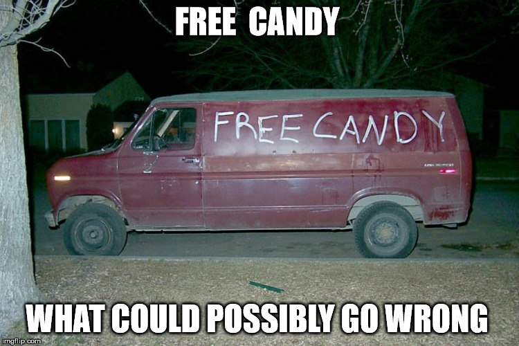 Free candy van  | FREE  CANDY; WHAT COULD POSSIBLY GO WRONG | image tagged in candy,van,free,memes | made w/ Imgflip meme maker