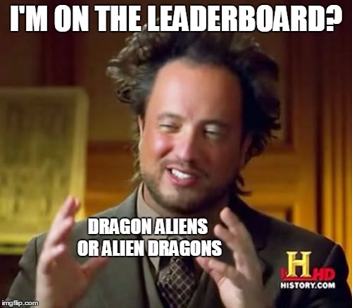 still | I'M ON THE LEADERBOARD? DRAGON ALIENS OR ALIEN DRAGONS | image tagged in memes,ancient aliens,funny,dragons,dragon guy,starflight the nightwing | made w/ Imgflip meme maker