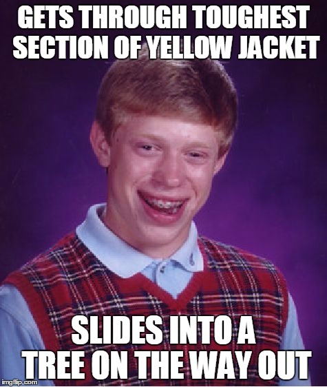 Bad Luck Brian Meme | GETS THROUGH TOUGHEST SECTION OF YELLOW JACKET; SLIDES INTO A TREE ON THE WAY OUT | image tagged in memes,bad luck brian | made w/ Imgflip meme maker