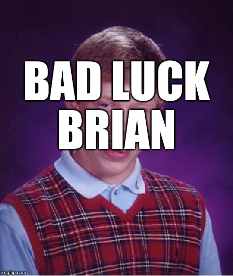 Bad Luck Brian Meme | BAD LUCK BRIAN | image tagged in memes,bad luck brian | made w/ Imgflip meme maker