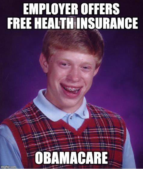 Bad Luck Brian | EMPLOYER OFFERS FREE HEALTH INSURANCE; OBAMACARE | image tagged in memes,bad luck brian | made w/ Imgflip meme maker