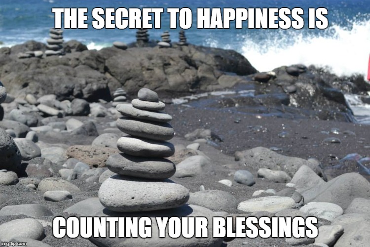 THE SECRET TO HAPPINESS IS; COUNTING YOUR BLESSINGS | made w/ Imgflip meme maker