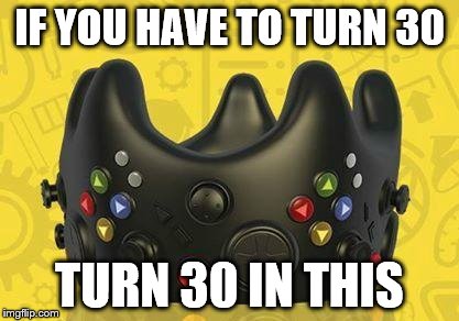 nerd crown | IF YOU HAVE TO TURN 30; TURN 30 IN THIS | image tagged in nerd crown | made w/ Imgflip meme maker