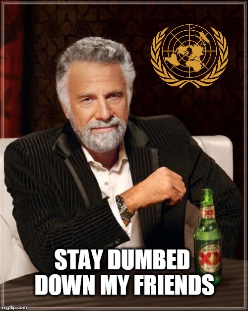 STAY DUMBED DOWN MY FRIENDS | made w/ Imgflip meme maker