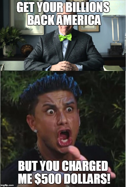 GET YOUR BILLIONS BACK AMERICA; BUT YOU CHARGED ME $500 DOLLARS! | image tagged in dj pauly d,taxes | made w/ Imgflip meme maker