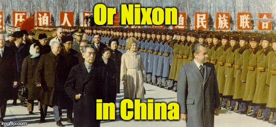 Or Nixon in China | made w/ Imgflip meme maker