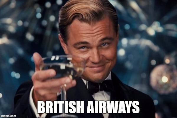 Leonardo Dicaprio Cheers Meme | BRITISH AIRWAYS | image tagged in memes,leonardo dicaprio cheers | made w/ Imgflip meme maker