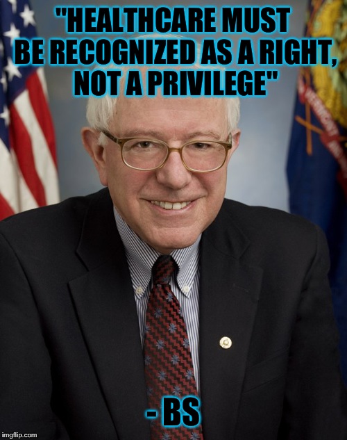 Fate chose Bernie's initials..  | "HEALTHCARE MUST BE RECOGNIZED AS A RIGHT, NOT A PRIVILEGE"; - BS | image tagged in bernie sanders | made w/ Imgflip meme maker