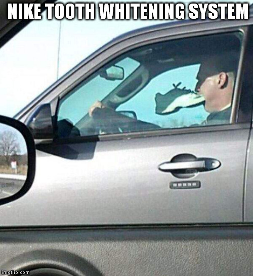 mouthful  | NIKE TOOTH WHITENING SYSTEM | image tagged in driving | made w/ Imgflip meme maker