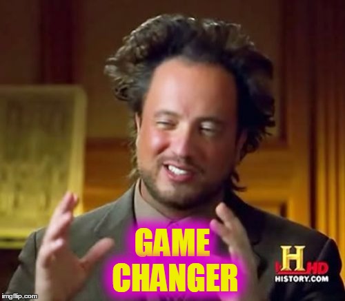 Ancient Aliens Meme | GAME CHANGER | image tagged in memes,ancient aliens | made w/ Imgflip meme maker