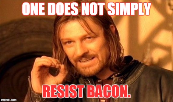 One Does Not Simply Meme | ONE DOES NOT SIMPLY; RESIST BACON. | image tagged in memes,one does not simply | made w/ Imgflip meme maker