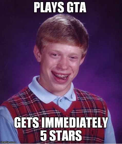 Bad Luck Brian Meme | PLAYS GTA; GETS IMMEDIATELY 5 STARS | image tagged in memes,bad luck brian | made w/ Imgflip meme maker