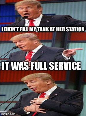 I DIDN'T FILL MY TANK AT HER STATION IT WAS FULL SERVICE | made w/ Imgflip meme maker