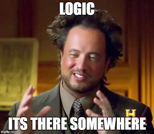 Ancient Aliens | LOGIC; ITS THERE SOMEWHERE | image tagged in memes,ancient aliens | made w/ Imgflip meme maker