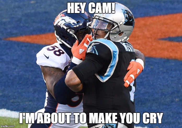 HEY CAM! I'M ABOUT TO MAKE YOU CRY | image tagged in von miller | made w/ Imgflip meme maker
