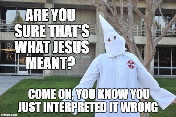 ARE YOU SURE THAT'S WHAT JESUS MEANT? COME ON, YOU KNOW YOU JUST INTERPRETED IT WRONG | made w/ Imgflip meme maker