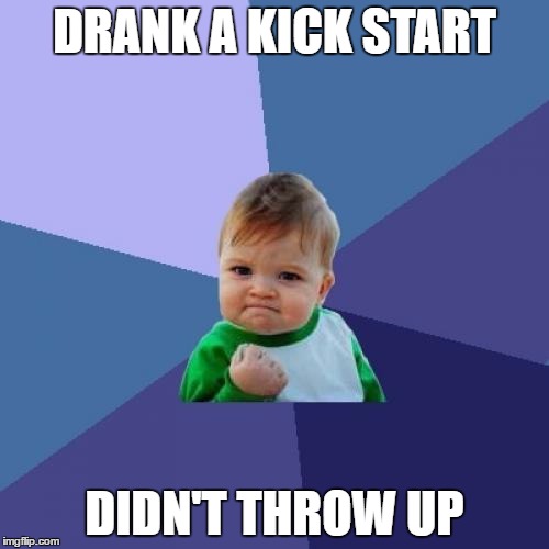i'm so old... | DRANK A KICK START; DIDN'T THROW UP | image tagged in memes,success kid | made w/ Imgflip meme maker