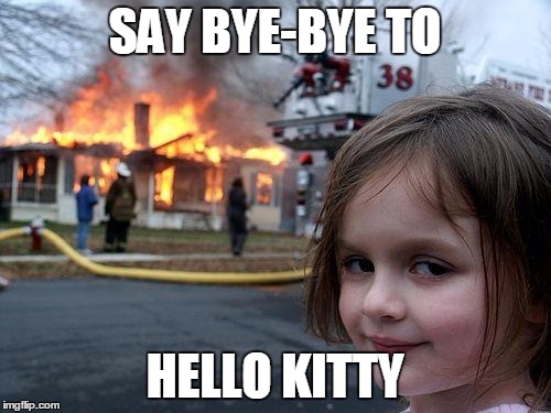 SAY BYE-BYE TO HELLO KITTY | made w/ Imgflip meme maker