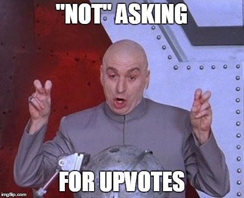 Dr Evil Laser Meme | "NOT" ASKING FOR UPVOTES | image tagged in memes,dr evil laser | made w/ Imgflip meme maker