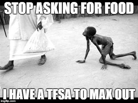 STOP ASKING FOR FOOD; I HAVE A TFSA TO MAX OUT | image tagged in starving kid | made w/ Imgflip meme maker