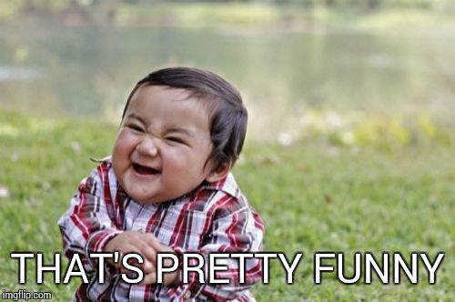 Evil Toddler Meme | THAT'S PRETTY FUNNY | image tagged in memes,evil toddler | made w/ Imgflip meme maker