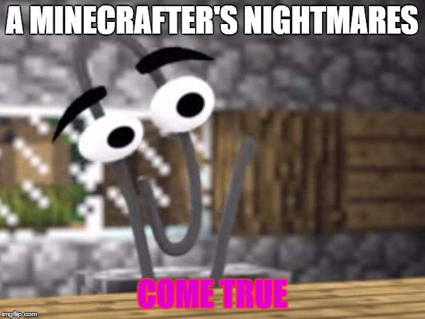 Microsoft Buys Minecraft | A MINECRAFTER'S NIGHTMARES; COME TRUE | image tagged in microsoft buys minecraft | made w/ Imgflip meme maker