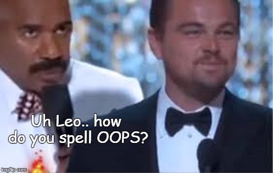 Uh Leo.. how do you spell OOPS? | made w/ Imgflip meme maker