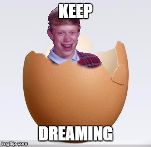 KEEP DREAMING | made w/ Imgflip meme maker