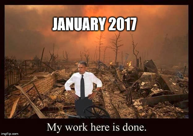 My work is done | JANUARY 2017 | image tagged in politcs | made w/ Imgflip meme maker