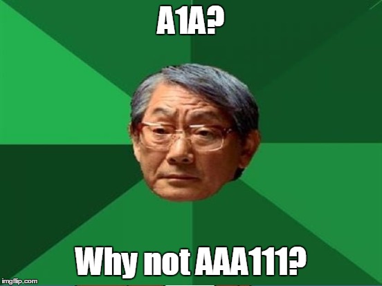 A1A? Why not AAA111? | made w/ Imgflip meme maker