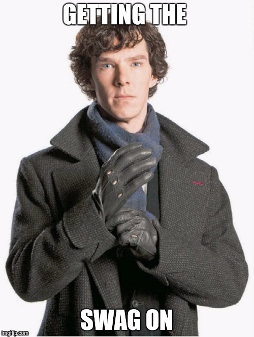 Sherlock Glove | GETTING THE; SWAG ON | image tagged in sherlock glove | made w/ Imgflip meme maker