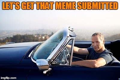 LET'S GET THAT MEME SUBMITTED | made w/ Imgflip meme maker