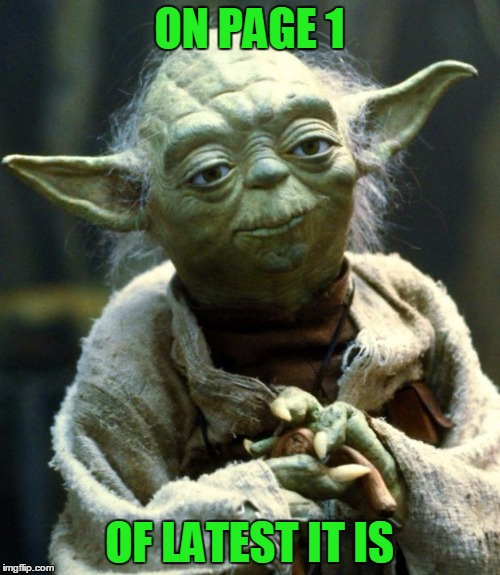 Star Wars Yoda Meme | ON PAGE 1 OF LATEST IT IS | image tagged in memes,star wars yoda | made w/ Imgflip meme maker