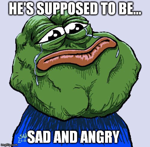 HE'S SUPPOSED TO BE... SAD AND ANGRY | made w/ Imgflip meme maker