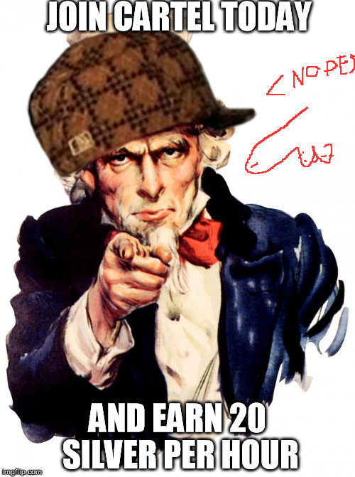Uncle Sam Meme | JOIN CARTEL TODAY; AND EARN 20 SILVER PER HOUR | image tagged in memes,uncle sam,scumbag | made w/ Imgflip meme maker
