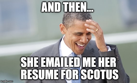 AND THEN... SHE EMAILED ME HER RESUME FOR SCOTUS | made w/ Imgflip meme maker