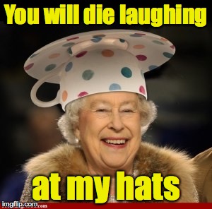 You will die laughing at my hats | made w/ Imgflip meme maker