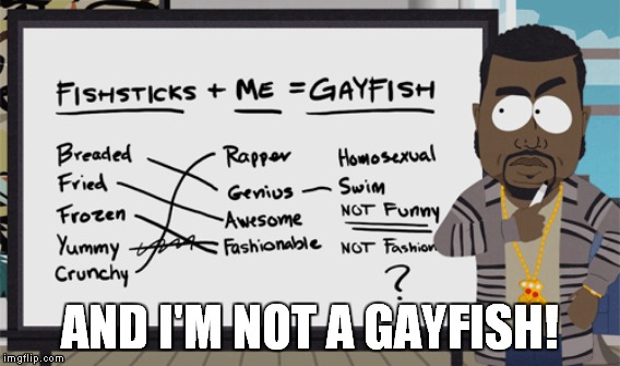 AND I'M NOT A GAYFISH! | made w/ Imgflip meme maker