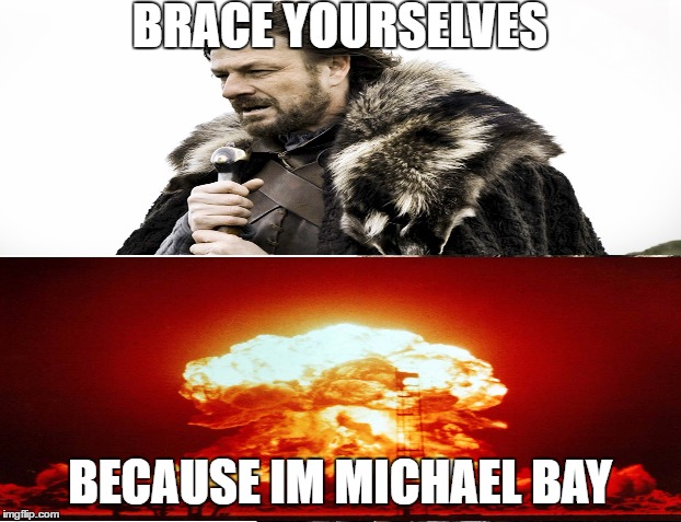 Michael Bay is commin boys    | BRACE YOURSELVES; BECAUSE IM MICHAEL BAY | image tagged in memes,brace yourselves x is coming,michael bay | made w/ Imgflip meme maker