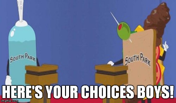 Let's see, one's a giant X And the other is a X Sandwich?! | HERE'S YOUR CHOICES BOYS! | image tagged in memes,funny,election 2016 | made w/ Imgflip meme maker
