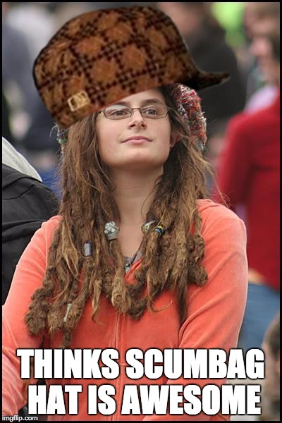 College Liberal | THINKS SCUMBAG HAT IS AWESOME | image tagged in memes,college liberal,scumbag | made w/ Imgflip meme maker